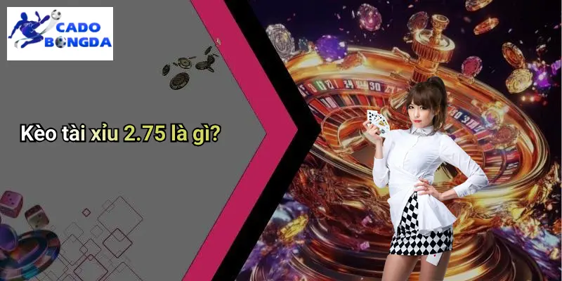 kèo Tài Xỉu 2-75