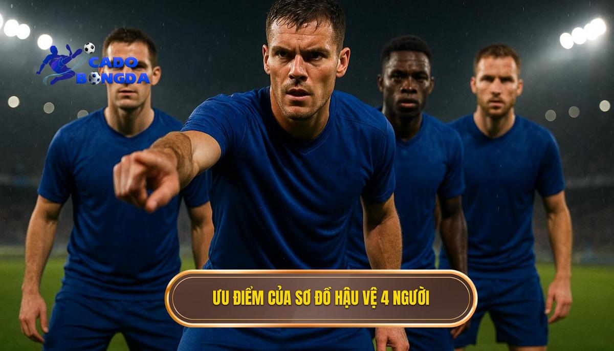Ưu điểm vượt trội khiến sơ đồ hậu vệ 4 người trở nên phổ biến