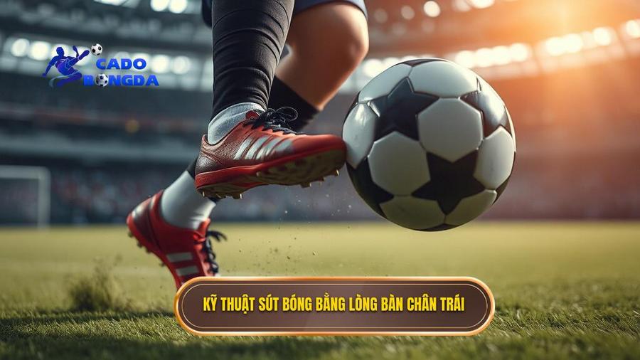 Kỹ thuật sút bóng bằng lòng bàn chân trái