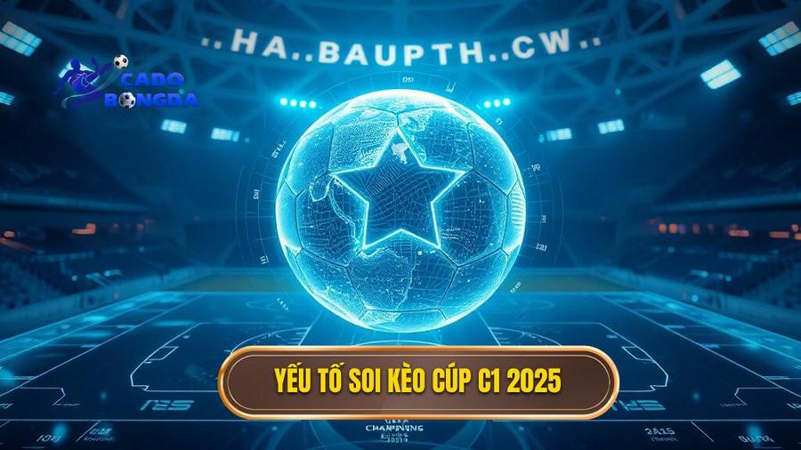 Yếu tố soi kèo cúp C1 2025