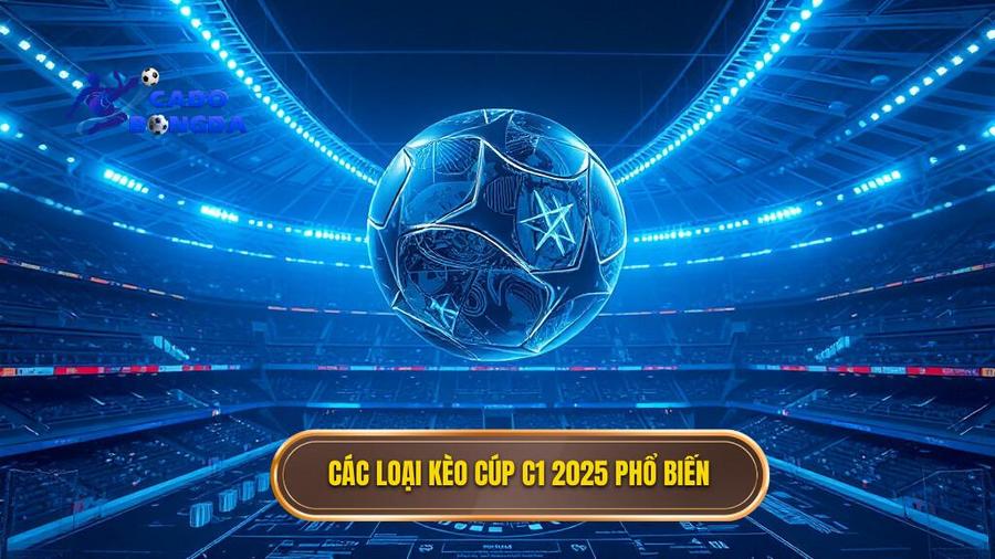 Các loại kèo cúp C1 2025 phổ biến