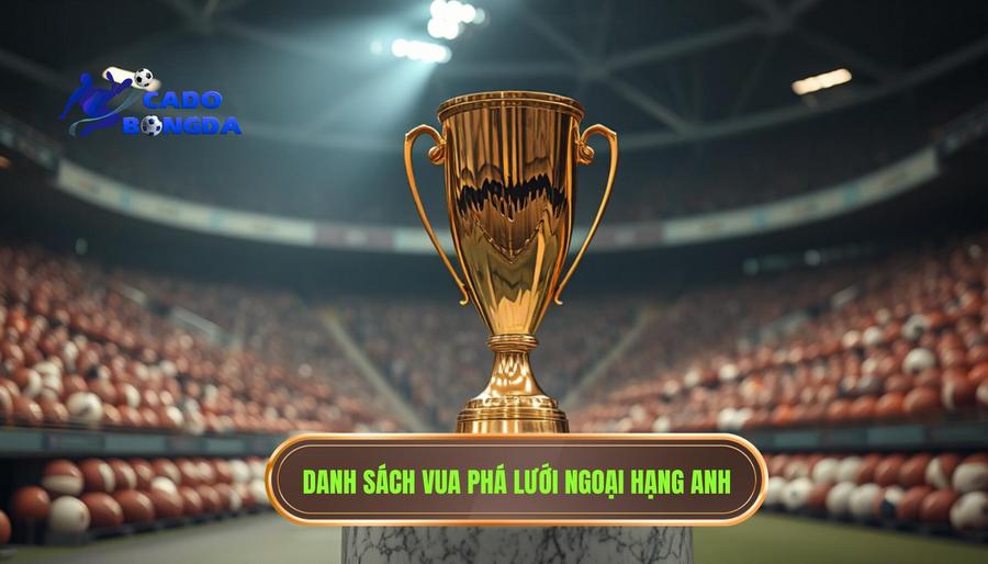 Ai là vua phá lưới Ngoại hạng Anh? Cuộc đua khốc liệt của những sát thủ vòng cấm 1 Lịch sử danh hiệu Vua phá lưới Ngoại hạng Anh qua các thời kỳ